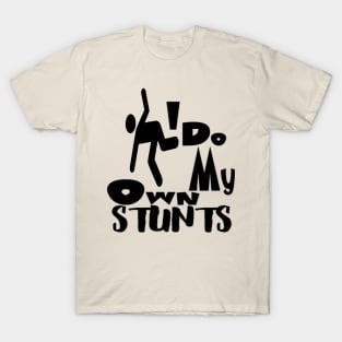 I Do All My Own Stunts T-Shirt